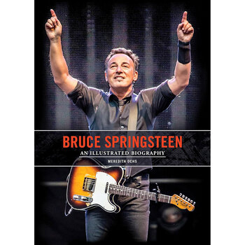 Bruce Springsteen: An Illustrated Biography by Meredith Ochs