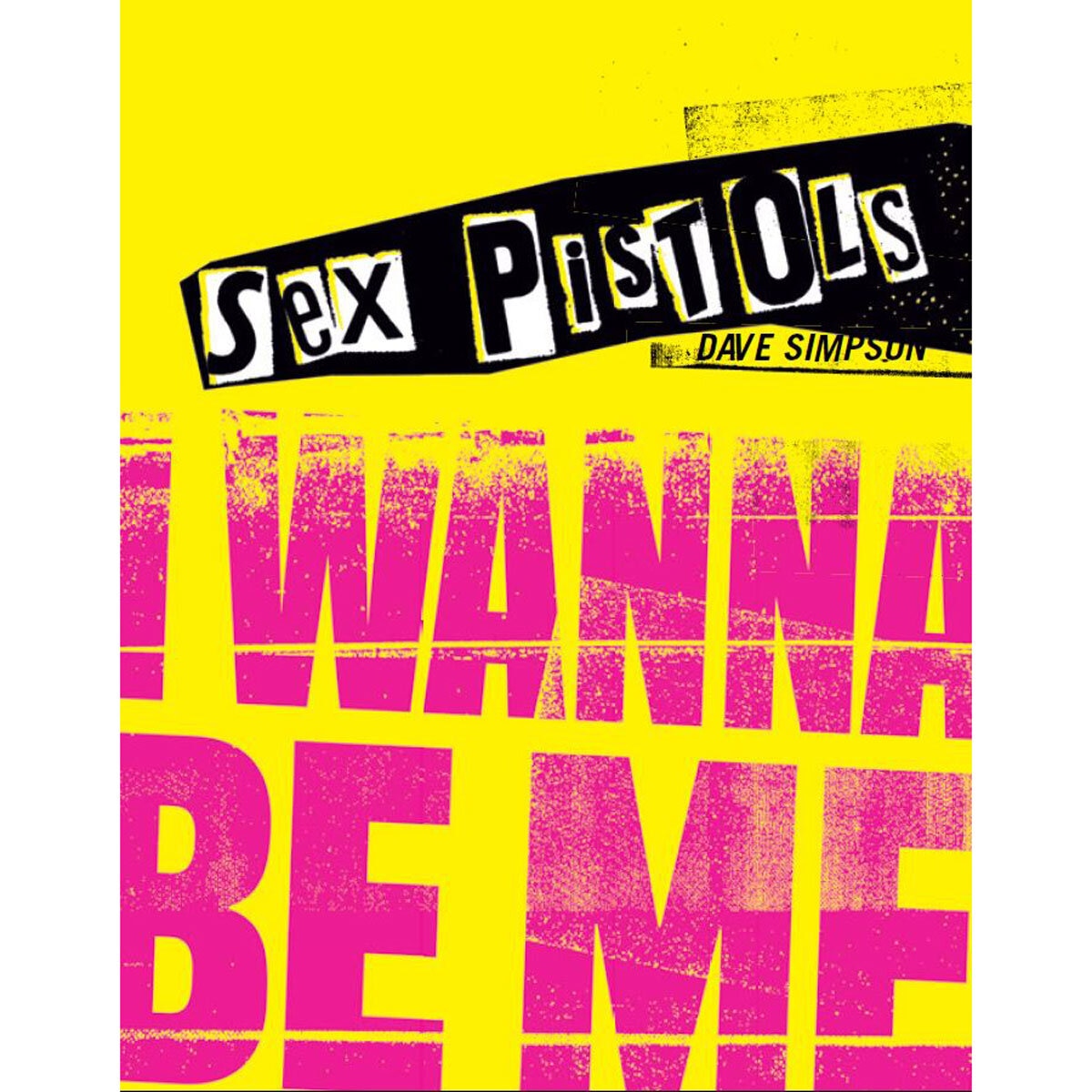 Sex Pistols: I Wanna Be Me by Dave Simpson | Costco UK