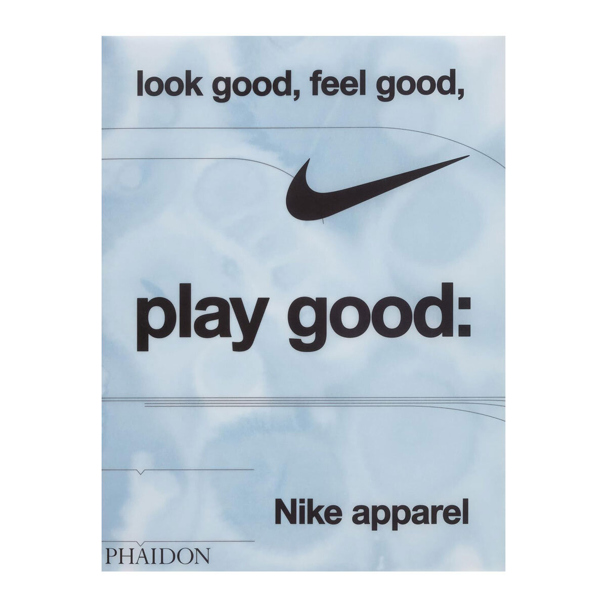 Nike: Look Good, Feel Good, Play Good